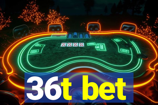 36t bet